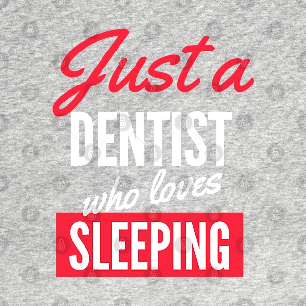 Just A Dentist Who Loves Sleeping - Gift For Men, Women, Sleeping Lover by Famgift